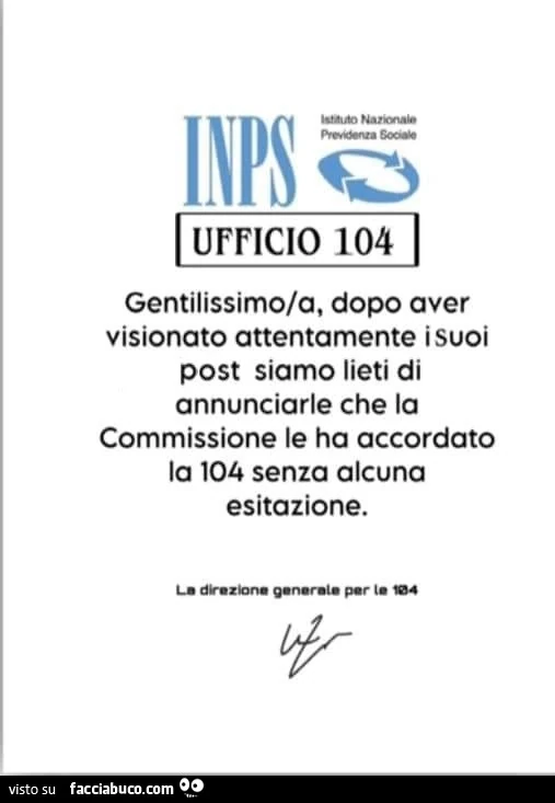 Ufficio 104 gentilissimo/a, dopo aver visionato attentamente i suoi post siamo lieti di annunciarle che la commissione le ha accordato la 104 senza alcuna esitazione