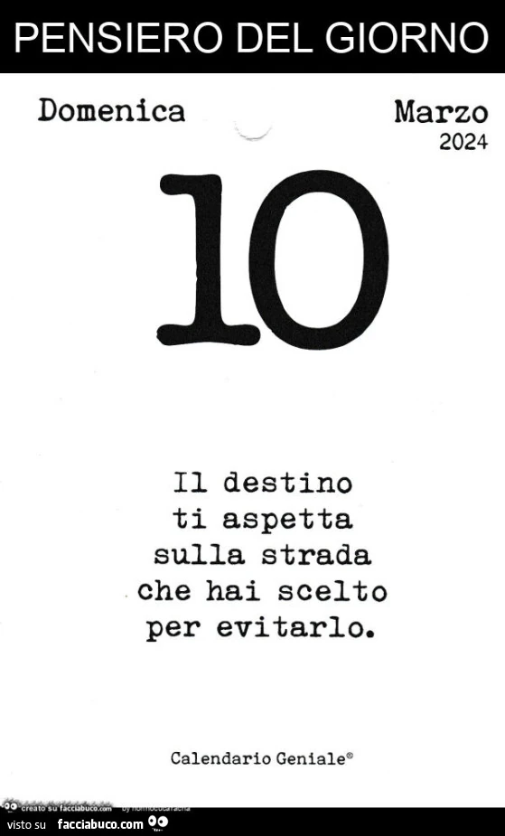 Pensiero del giorno. Il destino ti aspetta sulla strada che hai scelto per evitarlo