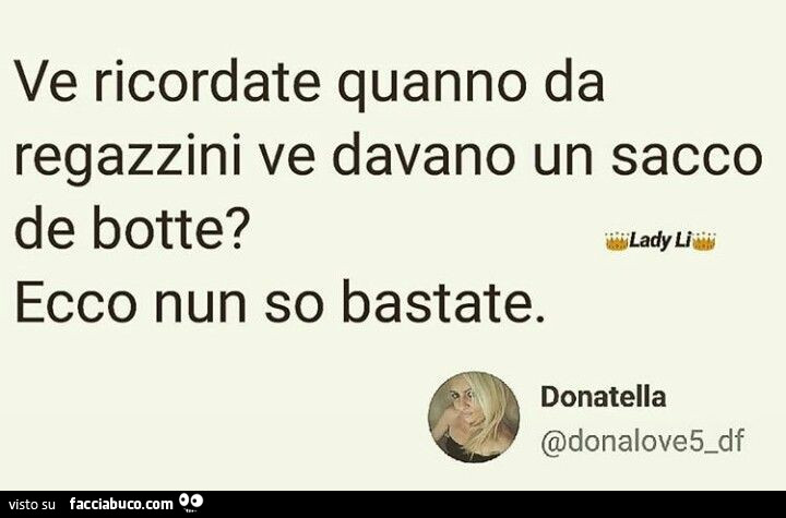 Ve ricordate quanno da regazzini ve davano un sacco de botte? Ecco nun so bastate