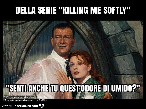 Della serie "killing me softly"