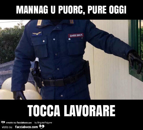 Mannag u puorc, pure oggi tocca lavorare