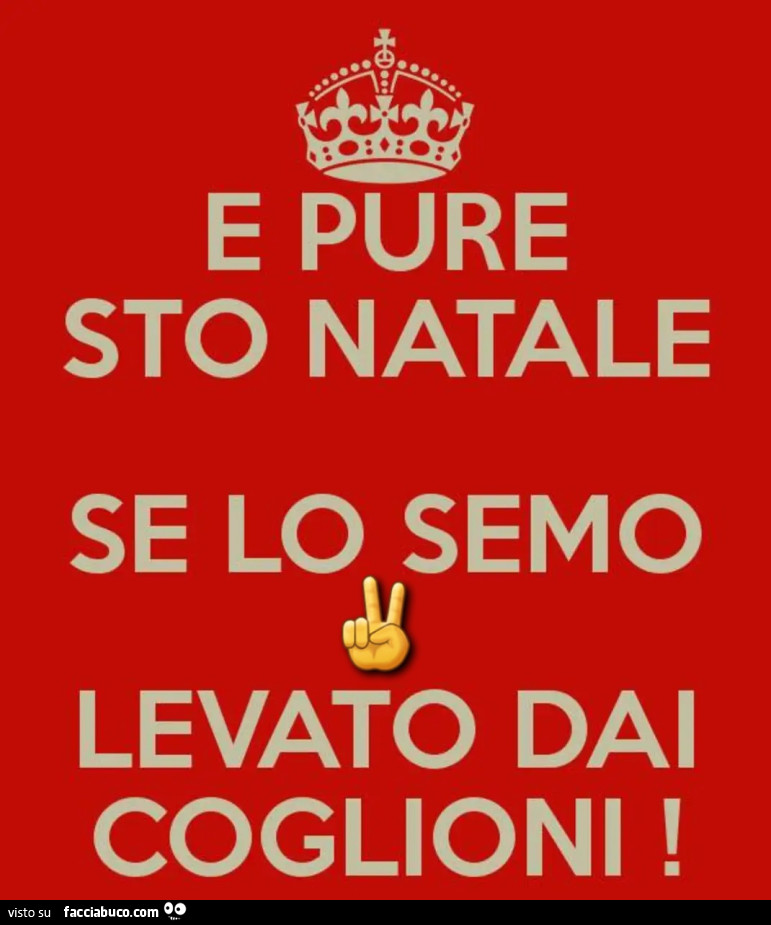 E pure sto natale se lo semo levato dai coglioni