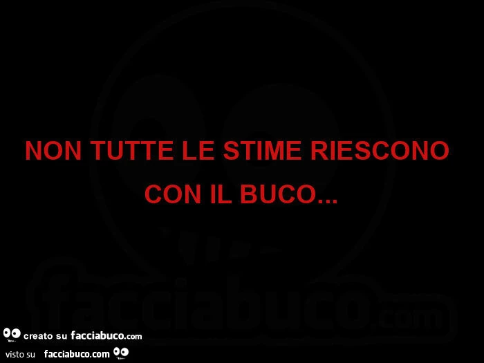 Non tutte le stime riescono con il buco