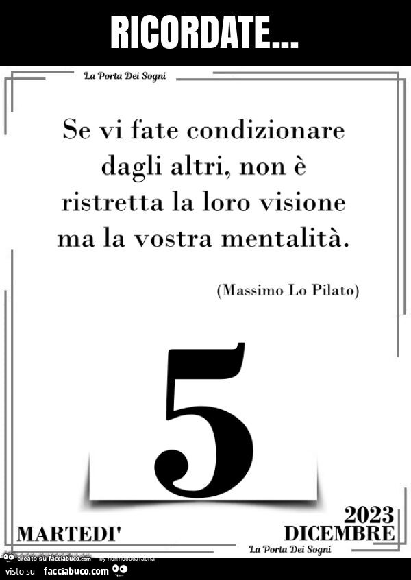 Ricordate… se vi fate condizionare dagli altri, non è ristretta la loro visione… Ricordate… se vi fate condizionare dagli altri, non è ristretta la loro visione…