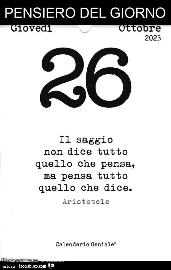 Pensiero del giorno. Il saggio non dice tutto quello che pensa, ma pensa tutto quello che dice. Aristotele