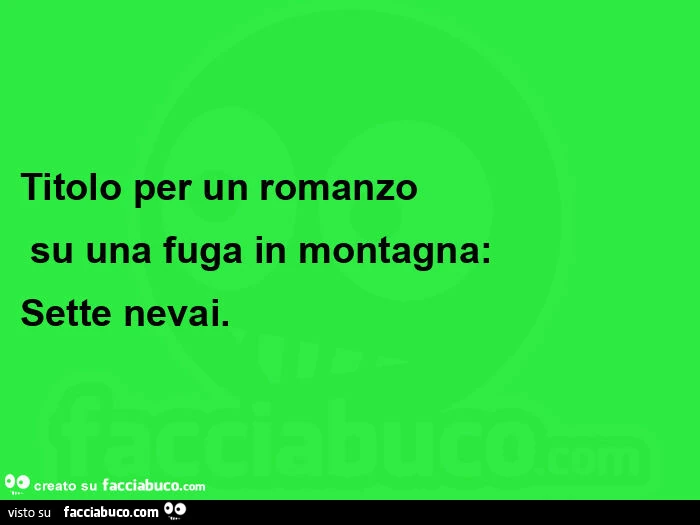Titolo per un romanzo su una fuga in montagna: sette nevai