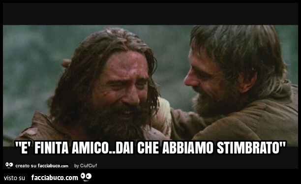 "รจ finita amico. Dai che abbiamo stimbrato"
