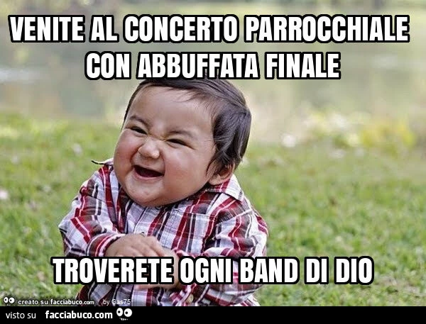 Venite al concerto parrocchiale con abbuffata finale troverete ogni band di dio