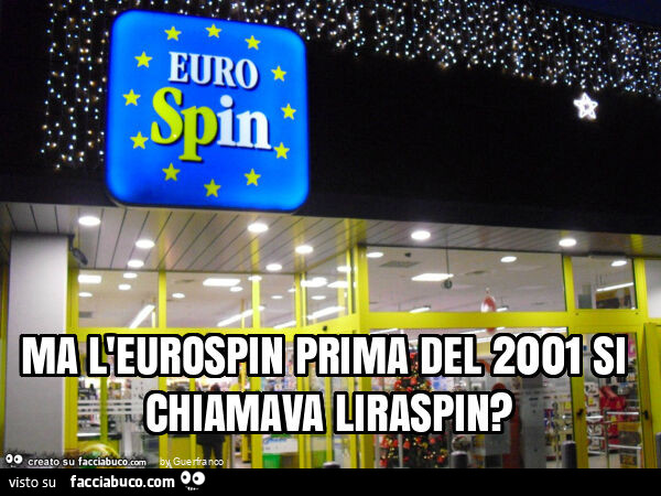 Ma l'eurospin prima del 2001 si chiamava liraspin?