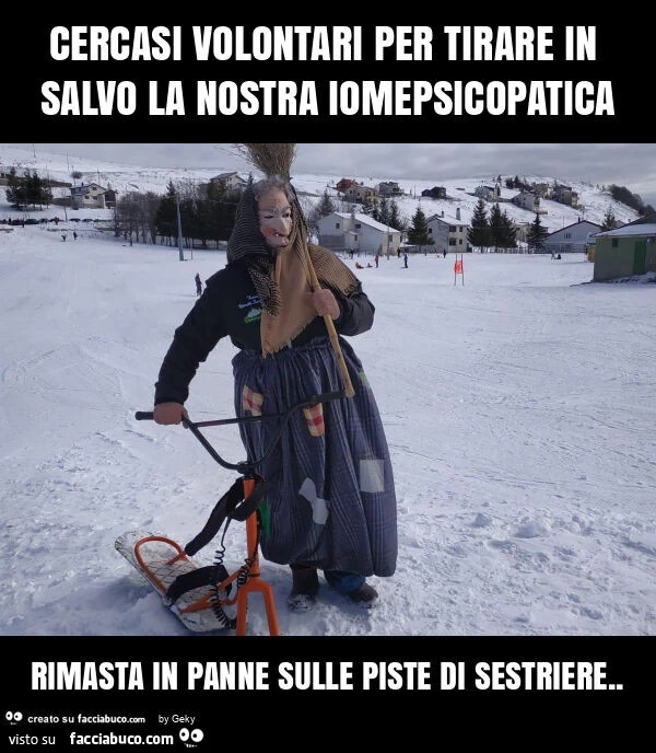 Cercasi volontari per tirare in salvo la nostra iomepsicopatica rimasta in panne sulle piste di sestriere