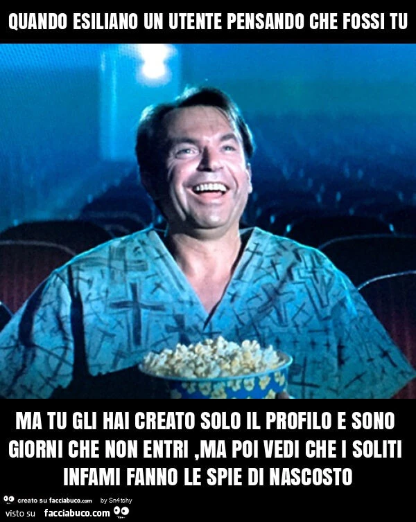 Quando esiliano un utente pensando che fossi tu ma tu gli hai creato solo il profilo e sono giorni che non entri, ma poi vedi che i soliti infami fanno le spie di nascosto