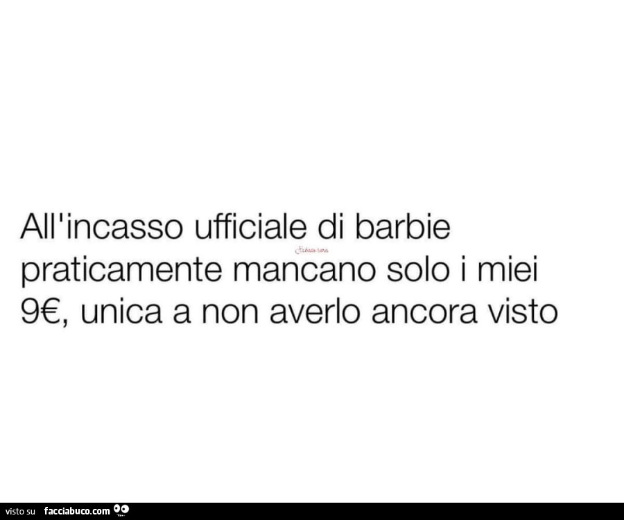All'incasso ufficiale di barbie praticamente mancano solo i miei 9€, unica a non averlo ancora visto