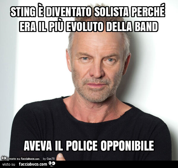 Sting è diventato solista perché era il più evoluto della band aveva il police opponibile