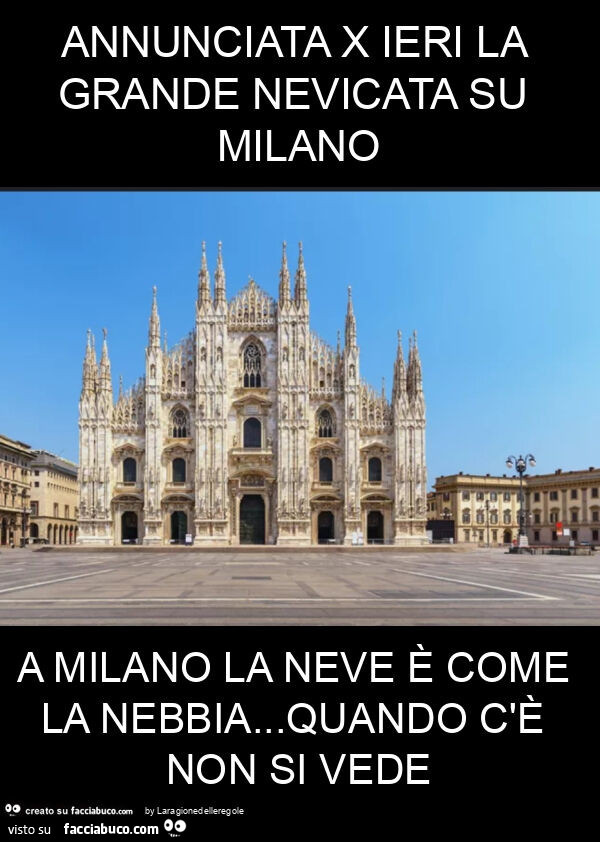 Annunciata x ieri la grande nevicata su milano a milano la neve è come la nebbia… quando c'è non si vede
