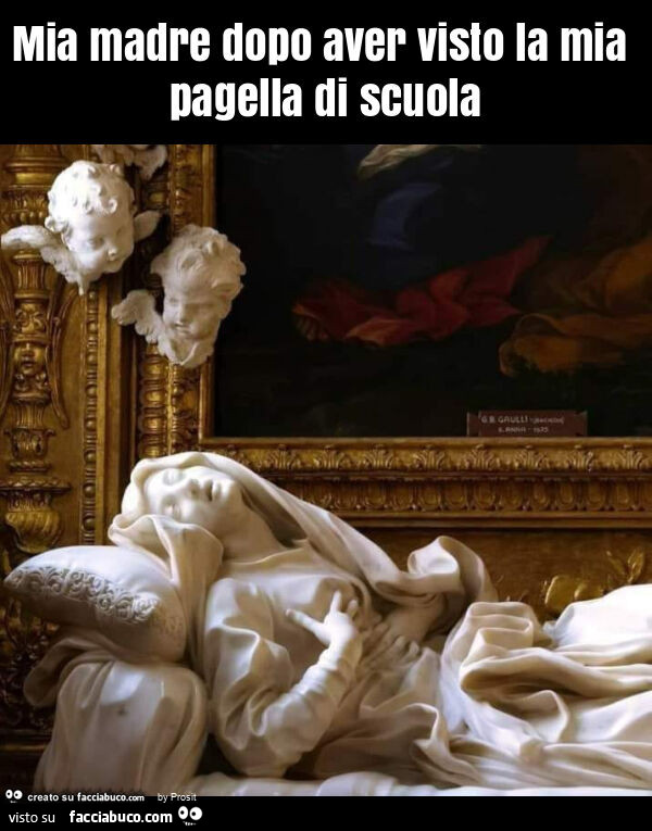Mia madre dopo aver visto la mia pagella di scuola