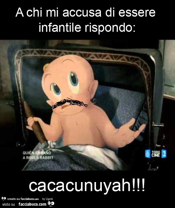 A chi mi accusa di essere infantile rispondo: cacacunuyah