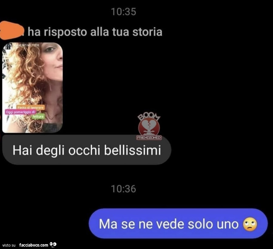 Hai degli occhi bellissimi. Ma se ne vede solo uno