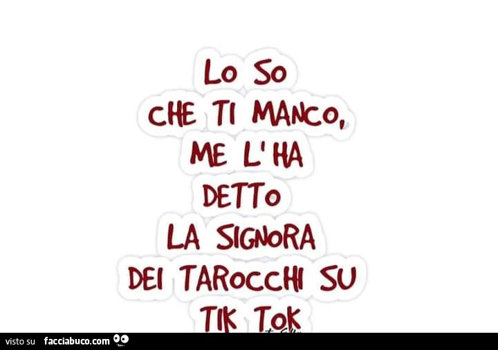 Lo so che ti manco, me l'ha detto la signora dei tarocchi su tik tok