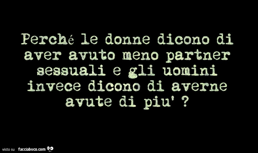 Perché le donne dicono di aver avuto meno partner sessuali e gli uomini invece dicono di averne avute di più?
