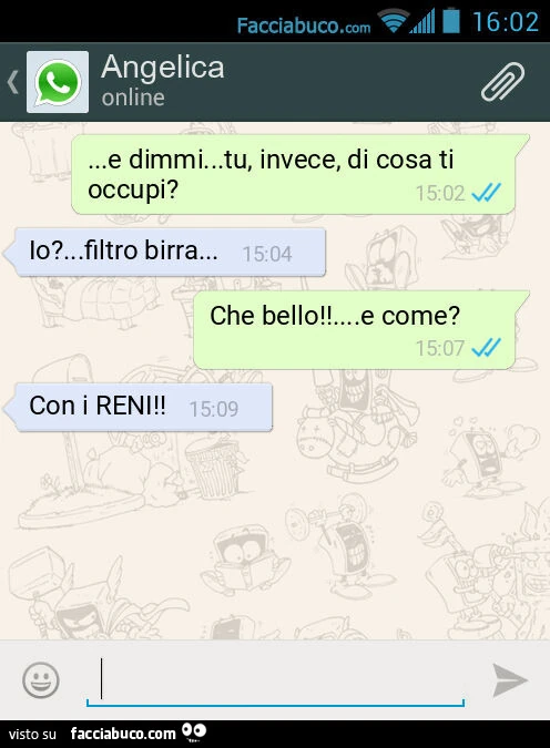 E dimmi&hellip; tu, invece, di cosa ti occupi? Io? &hellip; filtro birra&hellip; Che bello! &hellip; e come? Con i RENI