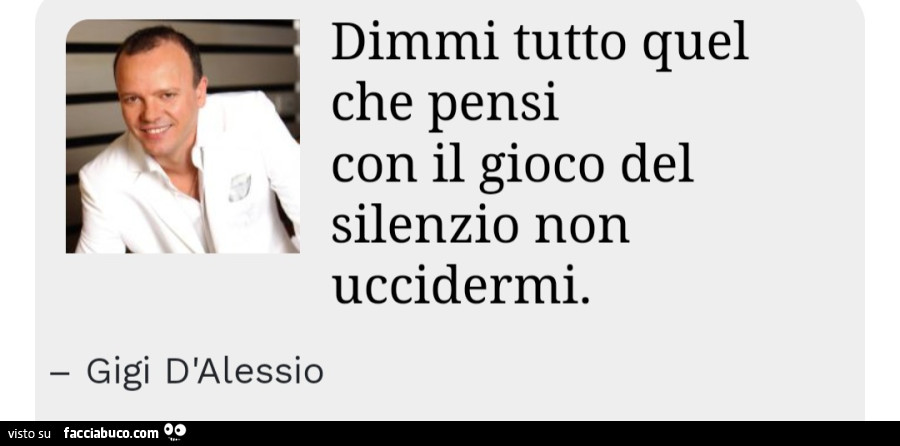 Dimmi tutto quel che pensi con il gioco del silenzio non uccidermi. Gigi D'alessio