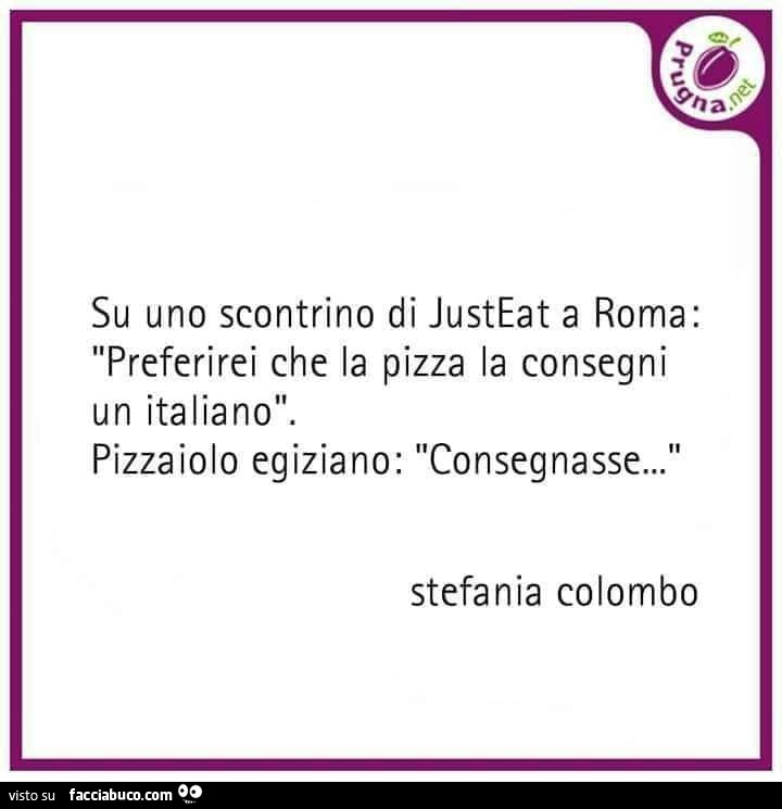 Su uno scontrino di justeat a roma: preferirei che la pizza la consegni un italiano. Pizzaiolo egiziano: consegnasse