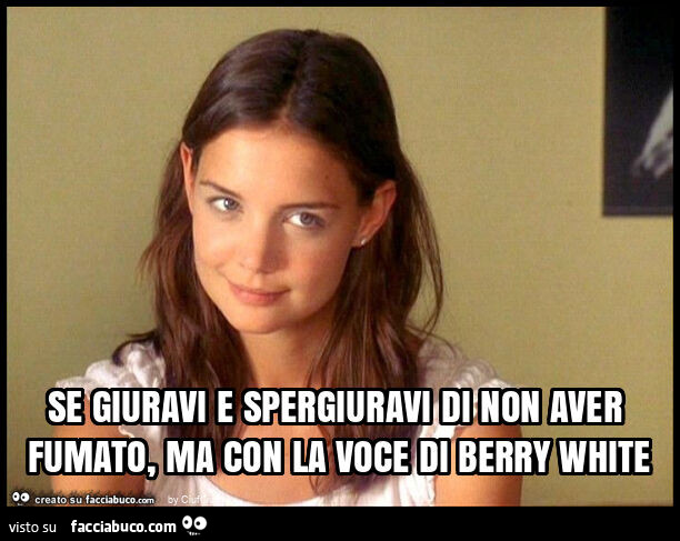 Se giuravi e spergiuravi di non aver fumato, ma con la voce di berry white