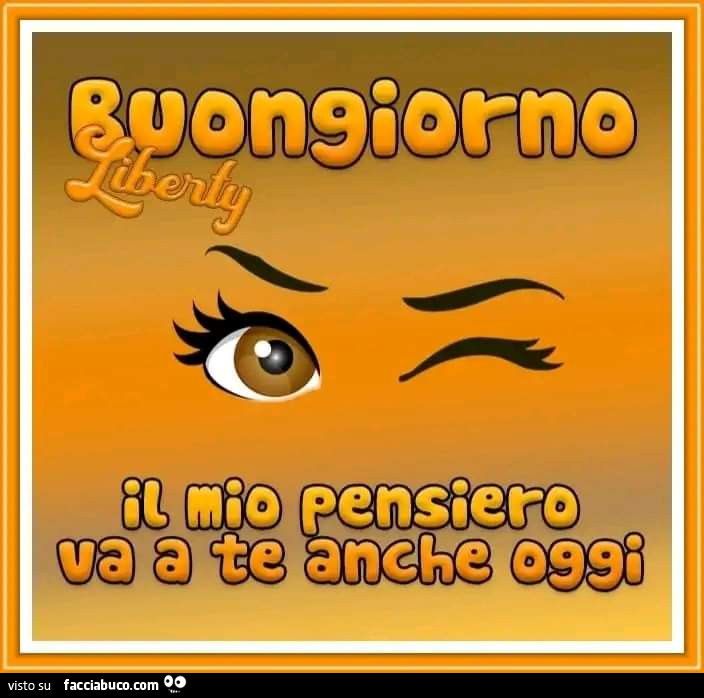 Buongiorno il mio pensiero va a te anche oggi