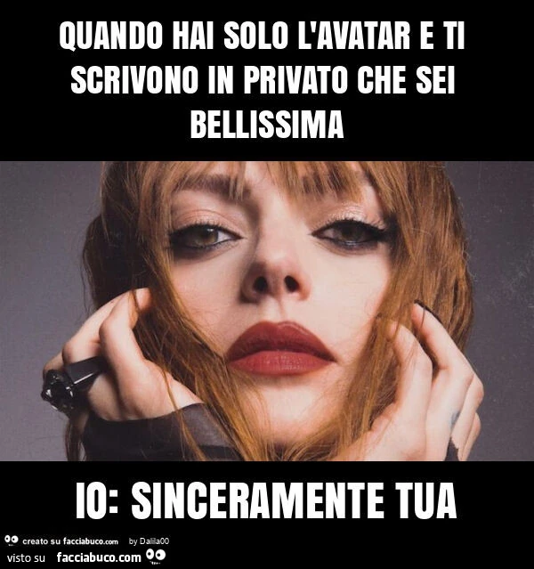 Quando hai solo l'avatar e ti scrivono in privato che sei bellissima io: sinceramente tua