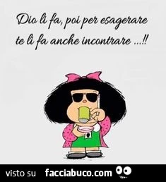 Dio li fa, poi per esagerare te li fa anche incontrare