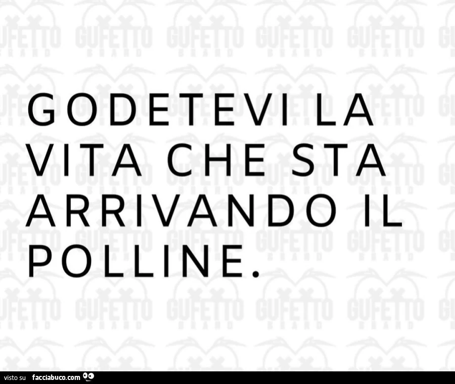 Godetevi la vita che sta arrivando il polline