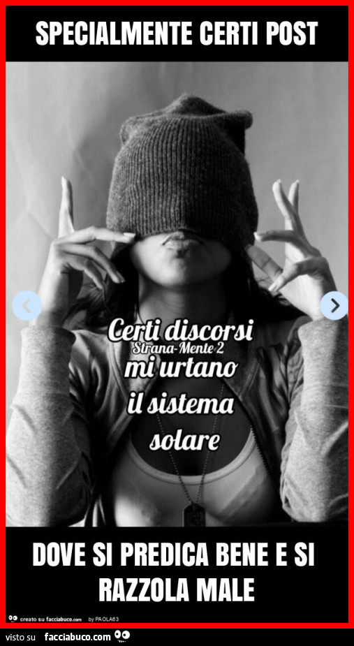 Specialmente certi post dove si predica bene e si razzola male
