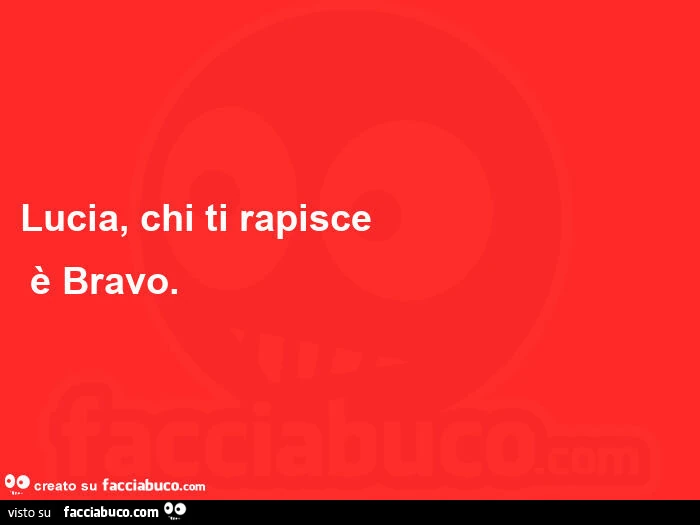 Lucia, chi ti rapisce รจ bravo