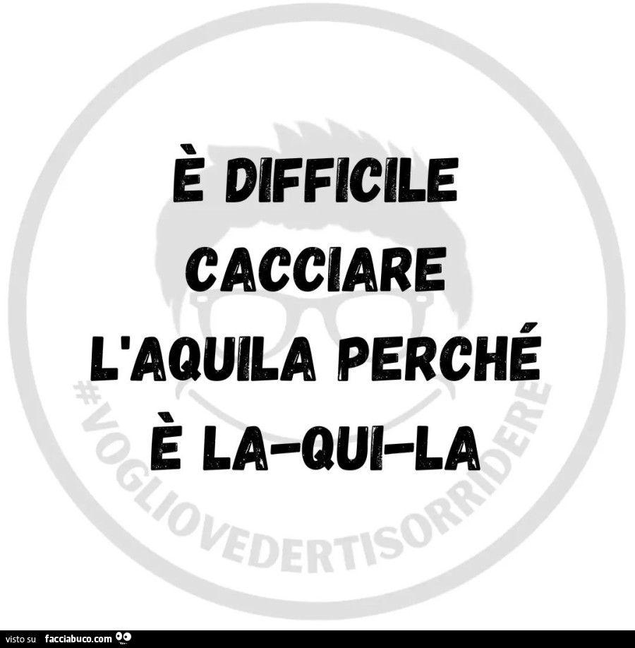 È difficile cacciare l'aquila perché è la qui la