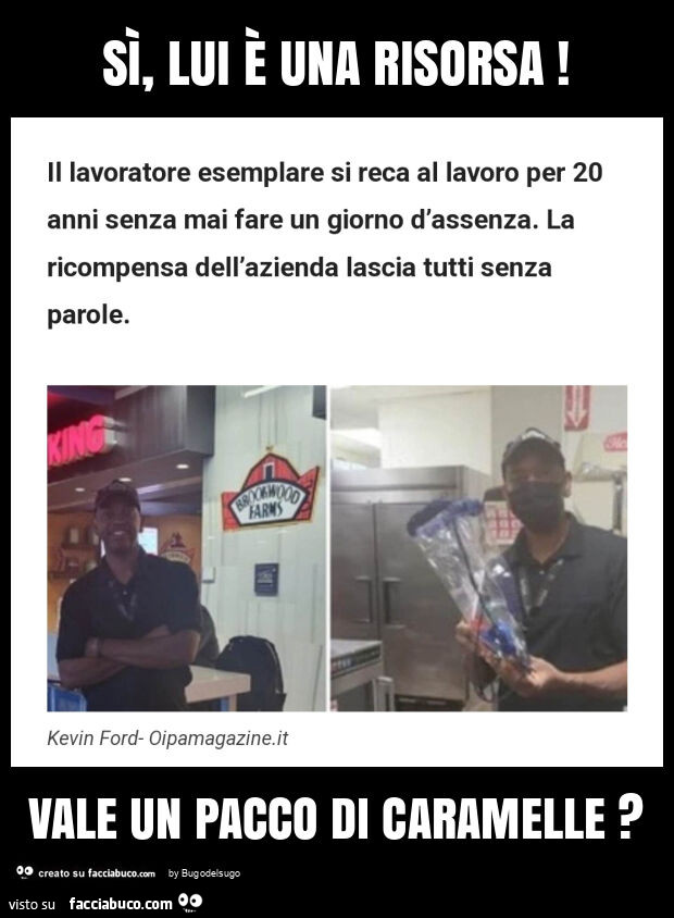 Sì, lui è una risorsa! Vale un pacco di caramelle?