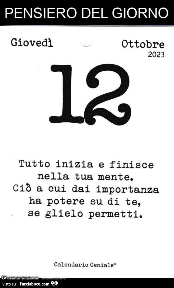 Pensiero del giorno. Tutto inizia e finisce nella tua mente. Ciò a cui dai importanza ha potere su di te, se glielo permetti
