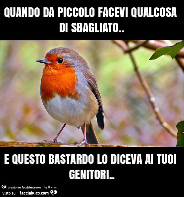 Quando da piccolo facevi qualcosa di sbagliato. E questo bastardo lo diceva ai tuoi genitori
