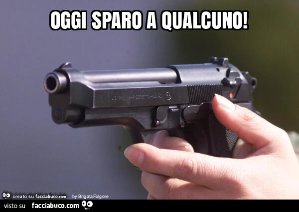 Oggi sparo a qualcuno