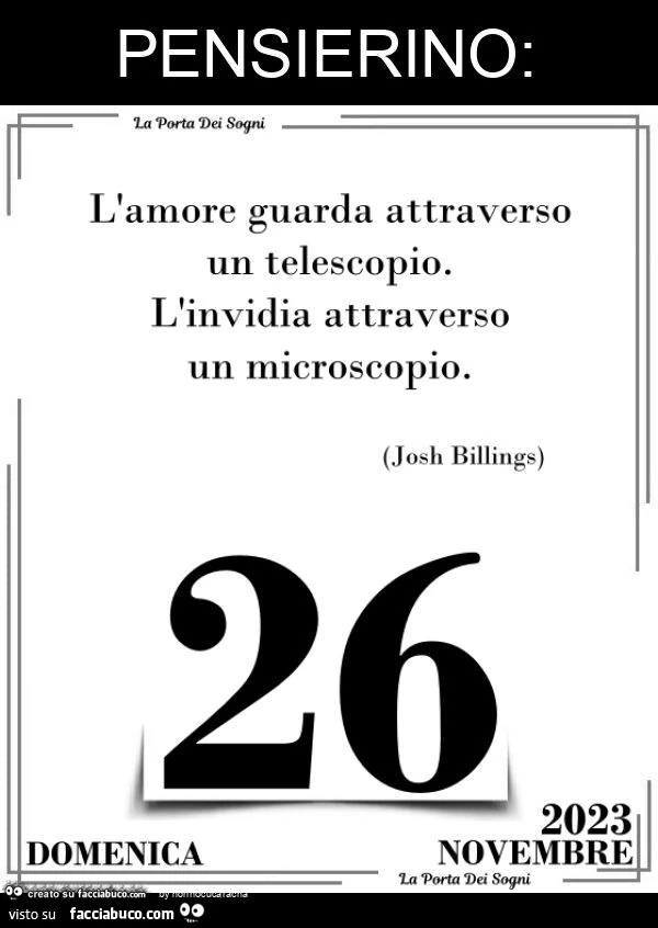 L'amore guarda attraverso un telescopio. L'invidia attraverso un microscopio