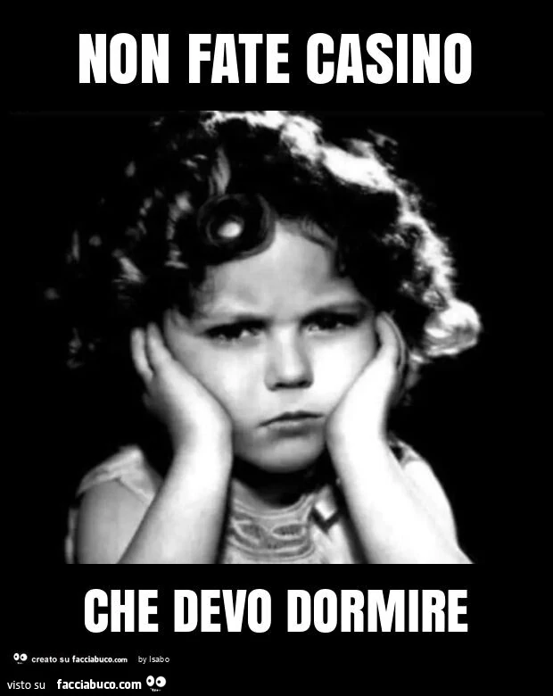 Non fate casino che devo dormire