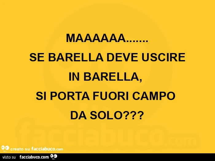 Maaaaaa&hellip; se barella deve uscire in barella, si porta fuori campo da solo?