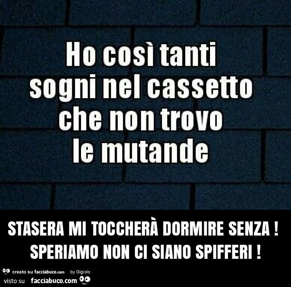 Stasera mi toccherà dormire senza! Speriamo non ci siano spifferi
