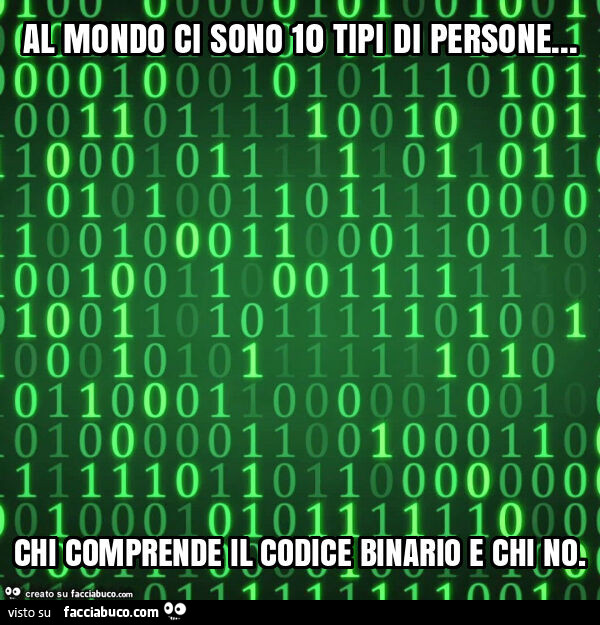 Al mondo ci sono 10 tipi di persone… chi comprende il codice binario e chi no