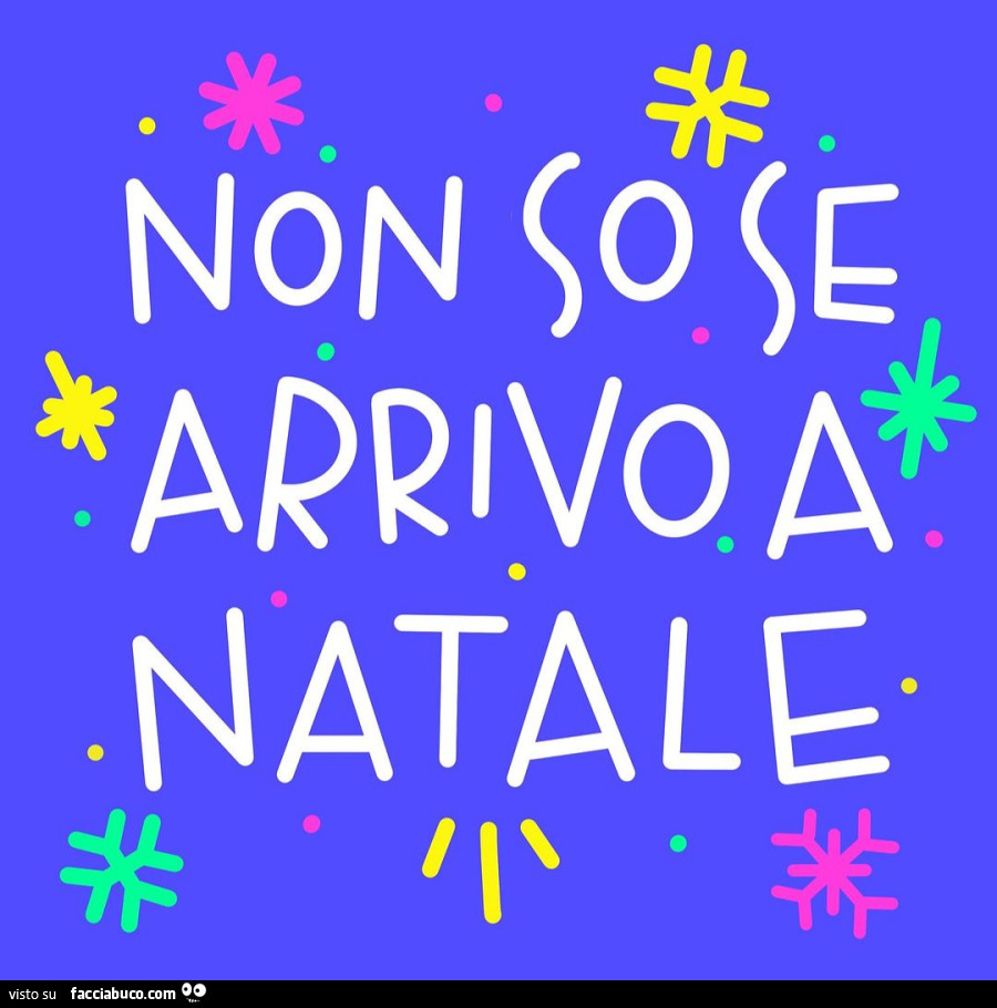 Non so se arrivo a natale