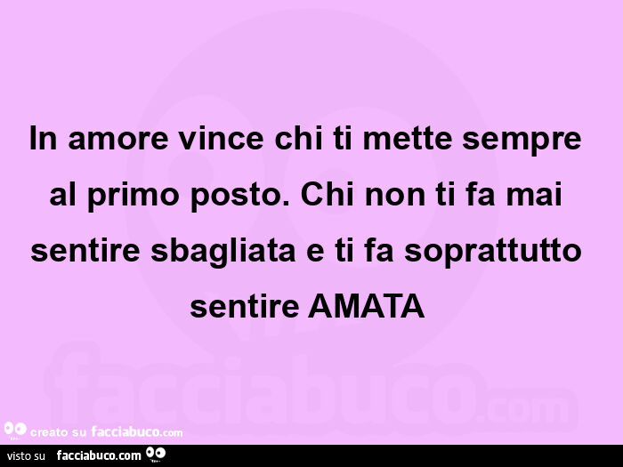 In amore vince chi ti mette sempre al primo posto. Chi non ti fa mai