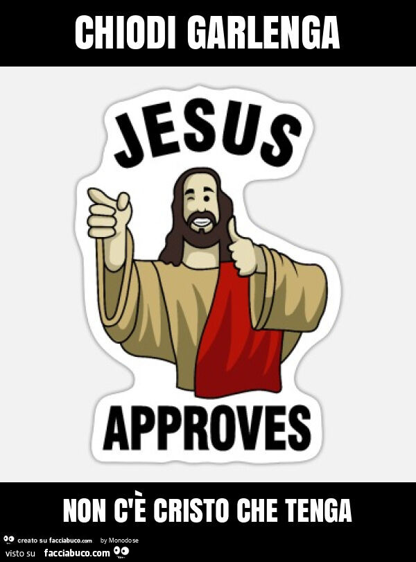 Chiodi garlenga non c'è cristo che tenga