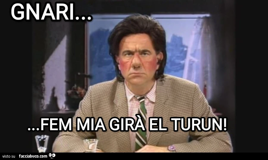 GNARI&hellip; FEM MIA GIRÀ EL TURUN