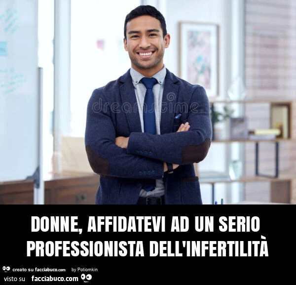Donne, affidatevi ad un serio professionista dell'infertilità