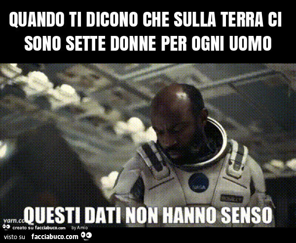 Quando ti dicono che sulla terra ci sono sette donne per ogni uomo