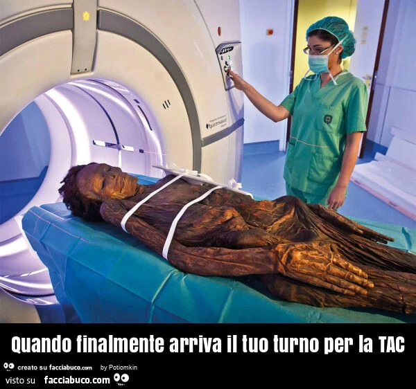 Quando finalmente arriva il tuo turno per la tac